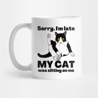 Sorry I'm Late My Cat Was Sitting On Me - Cat Lovers Mug